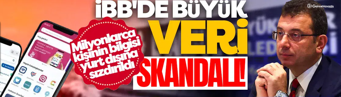 İBB'de büyük veri skandalı! Milyonlarca kişinin bilgisi yurt dışına sızdırıldı