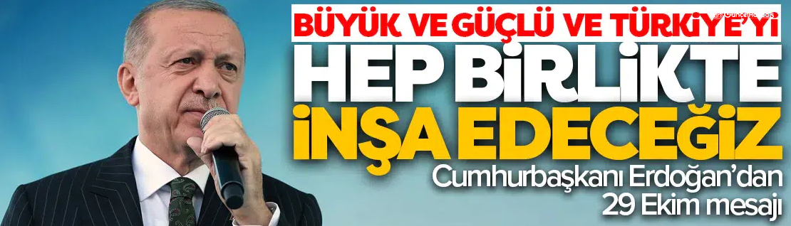 Cumhurbaşkanı Erdoğan’dan 29 Ekim mesajı