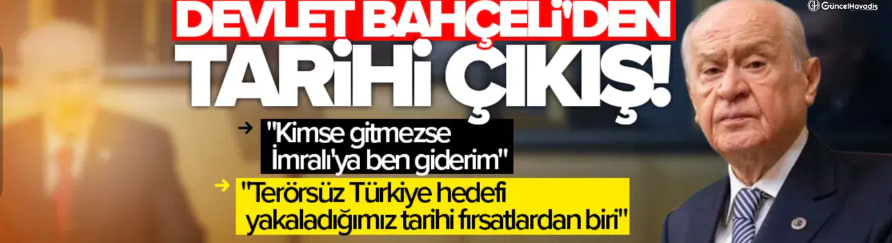 Devlet Bahçeli'den tarihi çıkış: Kimse gitmezse İmralı'ya ben giderim