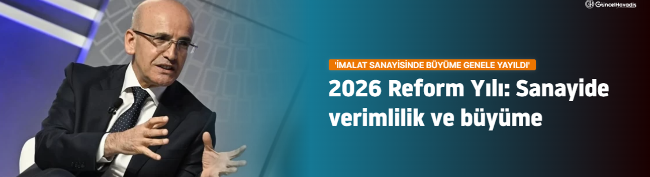 Hazine ve Maliye Bakanı Şimşek: Reform yılıyla sanayide verimlilik ve rekabetçilik artacak
